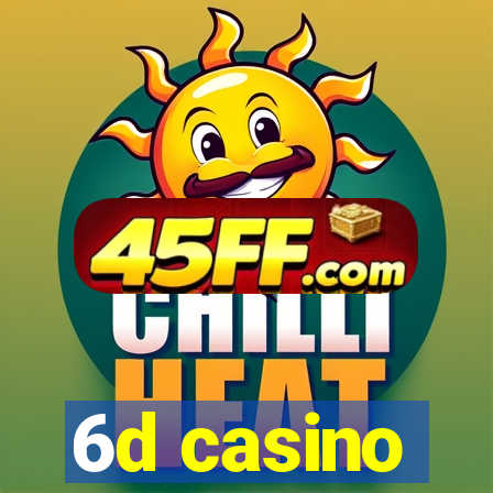 6d casino